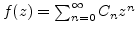 $f(z) = \sum_{n=0}^\infty C_n z^n$