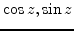 $\cos z, \sin z$