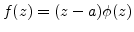 $f(z) = (z-a) \phi(z)$