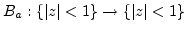 $B_a:{\left\{{{\left\vert{z}\right\vert}<1}\right\}} \to {\left\{{{\left\vert{z}\right\vert}<1}\right\}}$