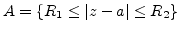 $A = {\left\{{R_1 \le {\left\vert{z-a}\right\vert} \le R_2}\right\}}$