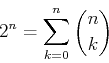 \begin{displaymath}
2^n = \sum_{k=0}^n {n \choose k}
\end{displaymath}