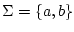 $ \Sigma={\left\{{a,b}\right\}}$