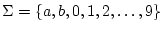 $ \Sigma={\left\{{a,b,0,1,2,\ldots,9}\right\}}$