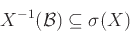 \begin{displaymath}
X^{-1}({\mathcal B}) \subseteq \sigma(X)
\end{displaymath}