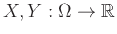 $X, Y: \Omega \to {\mathbb{R}}$