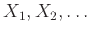 $X_1, X_2, \ldots$