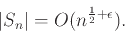 \begin{displaymath}
{\left\vert{S_n}\right\vert} = O(n^{\frac{1}{2}+\epsilon}).
\end{displaymath}