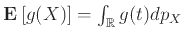 ${{\bf E}\left[{g(X)}\right]} = \int_{\mathbb{R}}g(t) dp_X$