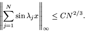 \begin{displaymath}
{\left\Vert{\sum_{j=1}^N \sin{\lambda_j x}}\right\Vert _\infty} \le C N^{2/3}.
\end{displaymath}