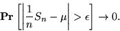 \begin{displaymath}
{{\bf {Pr}}\left[{{\left\vert{{1\over n} S_n - \mu}\right\vert} > \epsilon }\right]} \to 0.
\end{displaymath}