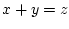 $ x+y=z$