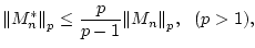 $\displaystyle {\left\Vert{M_n^*}\right\Vert}_p \le \frac{p}{p-1}{\left\Vert{M_n}\right\Vert}_p,  (p>1),
$