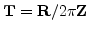 ${\mathbf T}= {\mathbf R}/2\pi {\mathbf Z}$