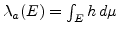 $\lambda_a(E) = \int_E h  d\mu$