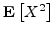 ${{\bf E}\left[{X^2}\right]}$