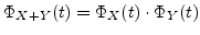 $\Phi_{X+Y}(t) = \Phi_X(t) \cdot \Phi_Y(t)$