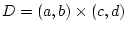 $D = (a,b)\times(c,d)$