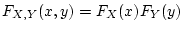 $F_{X,Y}(x,y) = F_X(x) F_Y(y)$