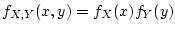 $f_{X,Y}(x,y) = f_X(x) f_Y(y)$