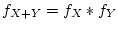 $f_{X+Y} = f_X*f_Y$