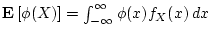 ${{\bf E}\left[{\phi(X)}\right]} = \int_{-\infty}^\infty \phi(x) f_X(x) dx$