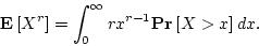 \begin{displaymath}
{{\bf E}\left[{X^r}\right]} = \int_0^\infty r x^{r-1} {{\bf {Pr}}\left[{X>x}\right]} dx.
\end{displaymath}