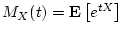 $M_X(t) = {{\bf E}\left[{e^{tX}}\right]}$