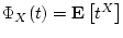 $\Phi_X(t) = {{\bf E}\left[{t^X}\right]}$