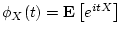 $\phi_X(t) = {{\bf E}\left[{e^{i t X}}\right]}$