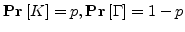 ${{\bf {Pr}}\left[{K}\right]}=p, {{\bf {Pr}}\left[{\Gamma}\right]}=1-p$