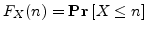 $F_X(n) = {{\bf {Pr}}\left[{X \le n}\right]}$