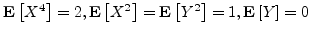 ${{\bf E}\left[{X^4}\right]} = 2, {{\bf E}\left[{X^2}\right]} = {{\bf E}\left[{Y^2}\right]} = 1,
{{\bf E}\left[{Y}\right]} = 0$