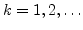 $k=1,2,\ldots$