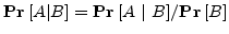 ${{\bf {Pr}}\left[{A \vert B}\right]} = {{\bf {Pr}}\left[{A { \vert }B}\right]} / {{\bf {Pr}}\left[{B}\right]}$