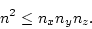 \begin{displaymath}
n^2 \le n_x n_y n_z.
\end{displaymath}
