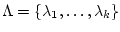 $\Lambda={\left\{{\lambda_1,\ldots,\lambda_k}\right\}}$
