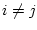 $i \neq j$