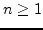 $n\ge 1$