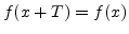 $f(x+T) = f(x)$