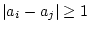 ${\left\vert{a_i - a_j}\right\vert} \ge 1$