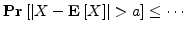 ${{\bf {Pr}}\left[{{\left\vert{X-{{\bf E}\left[{X}\right]}}\right\vert} > a}\right]} \le \cdots$