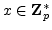 $x \in {\mathbf Z}_p^*$