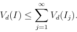 \begin{displaymath}
V_d(I) \le \sum_{j=1}^\infty V_d(I_j).
\end{displaymath}