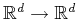 ${\mathbb{R}}^d \to {\mathbb{R}}^d$