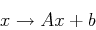 \begin{displaymath}
x \to A x + b
\end{displaymath}