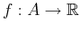 $f:A\to{\mathbb{R}}$