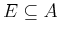 $E \subseteq A$