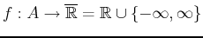 $f:A \to \overline{{\mathbb{R}}}={\mathbb{R}}\cup{\left\{{-\infty,\infty}\right\}}$