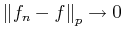 ${\left\Vert{f_n-f}\right\Vert}_p \to 0$